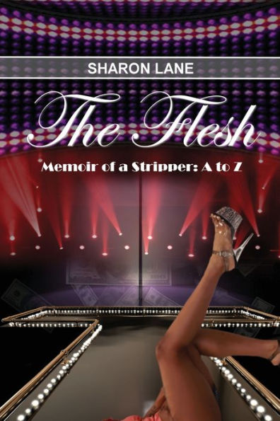 The Flesh: Memoir of a Stripper: A to Z