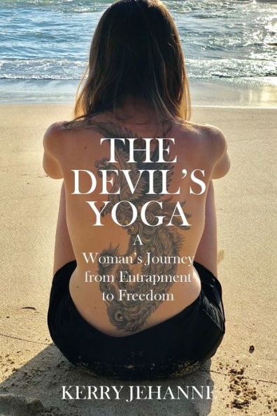 The Devil's Yoga: A Woman's Journey from Entrapment to Freedom
