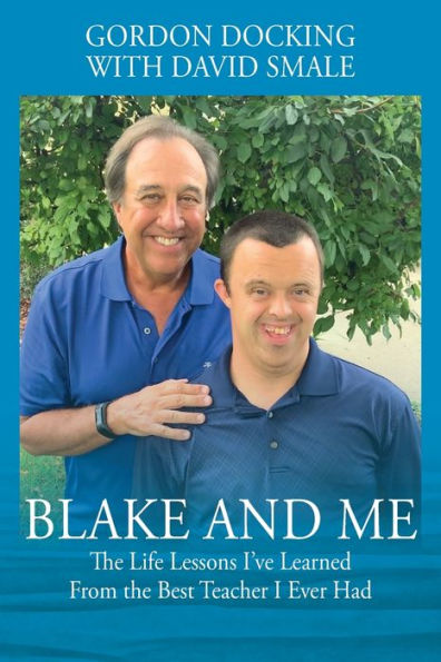 Blake and Me: The Life Lessons I've Learned From the Best Teacher I Ever Had