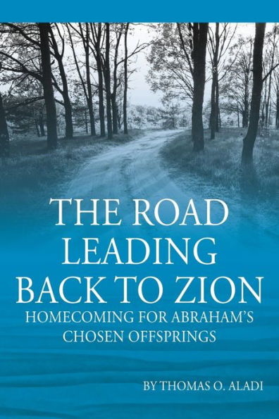 The Road Leading Back To Zion: Homecoming For Abraham's Chosen Offsprings