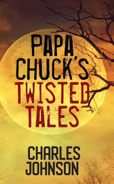 Papa Chuck's Twisted Tales