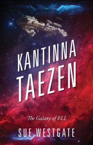 Title: Kantinna Taezen: The Galaxy of ELL, Author: Sue Westgate