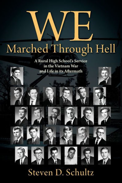 We Marched Through Hell: A Rural High School's Service the Vietnam War and Life its Aftermath