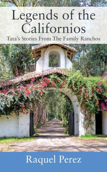 Legends of the Californios: Tata's Stories From The Family Ranchos