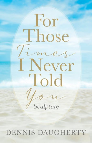For Those Times I Never Told You: Sculpture
