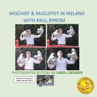 Title: Mischief and McGuffey in Ireland with Paul Byrom, Author: Carol Creager