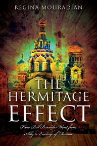 Title: The Hermitage Effect: How Bill Browder Went from Ally to Enemy of Russia, Author: Regina Mouradian