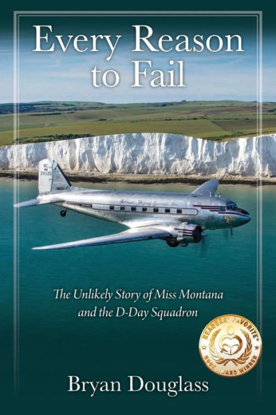 Every Reason to Fail: the Unlikely Story of Miss Montana and D-Day Squadron