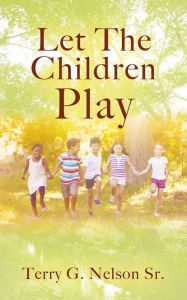 Title: Let The Children Play, Author: Terry G Nelson Sr