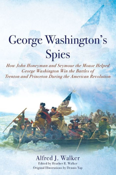 George Washington's Spies: How John Honeyman and Seymour the Mouse Helped George Washington Win the Battles of Trenton and Princeton During the American Revolution