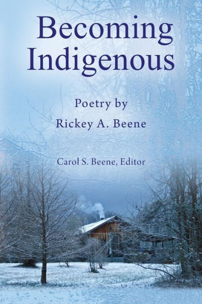 Becoming Indigenous: Poetry by Rickey A. Beene