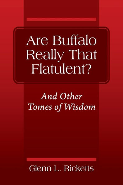 Are Buffalo Really That Flatulent? And Other Tomes of Wisdom