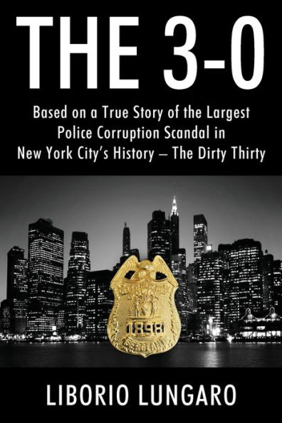 The 3-0: Based on a True Story of the Largest Police Corruption Scandal in New York City's History - The Dirty Thirty