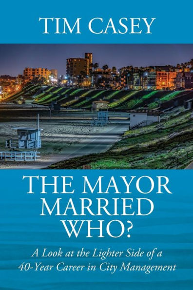 The Mayor Married Who? A Look at the Lighter Side of a 40-Year Career in City Management