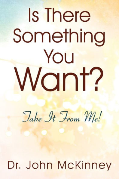 Is There Something You Want? Take It From Me!