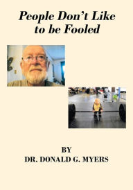 Title: People Don't Like to be Fooled, Author: Dr. Donald G. Myers
