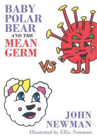 Title: Baby Polar Bear and The Mean Germ, Author: John Newman