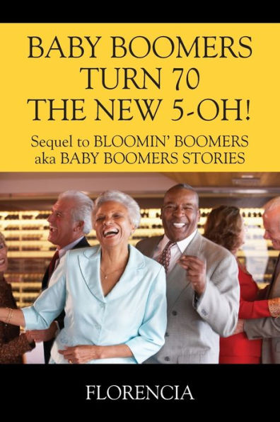 BABY BOOMERS TURN 70 THE NEW 5-OH! Sequel to BLOOMIN' BOOMERS aka BABY BOOMERS STORIES