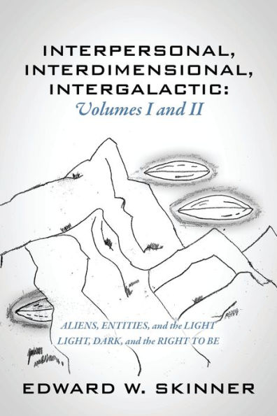 Interpersonal, Interdimensional, Intergalactic, Volumes I & II: Aliens, Entities, and the Light - Light, Dark, and the Right To Be