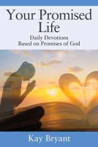 Title: Your Promised Life: Daily Devotions Based on Promises of God, Author: Kay Bryant