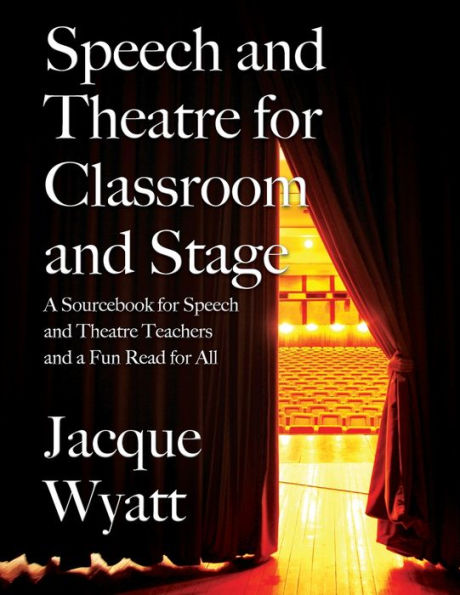 Speech and Theatre for the Classroom Stage: a Sourcebook Teachers Fun Read All