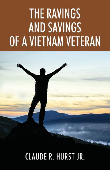 The Ravings and Savings of a Vietnam Veteran