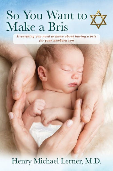 So You Want to Make a Bris: Everything You Need to Know About Having a Bris for Your Newborn Son