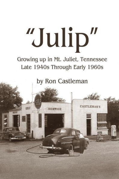 Julip: Growing Up Mt. Juliet, Tennessee Late 1940s through Early 1960s