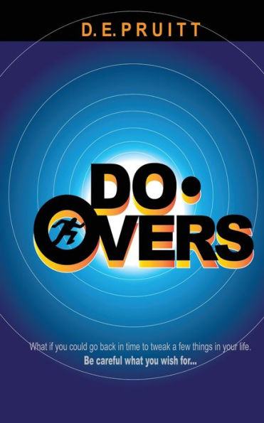 Do-Overs: What if you could go back in time to tweak a few things in your life. Be careful what you wish for.