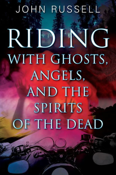 Riding with Ghosts, Angels, and the Spirits of the Dead
