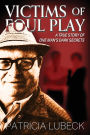 Victims of Foul Play: A True Story of One Man's Dark Secrets