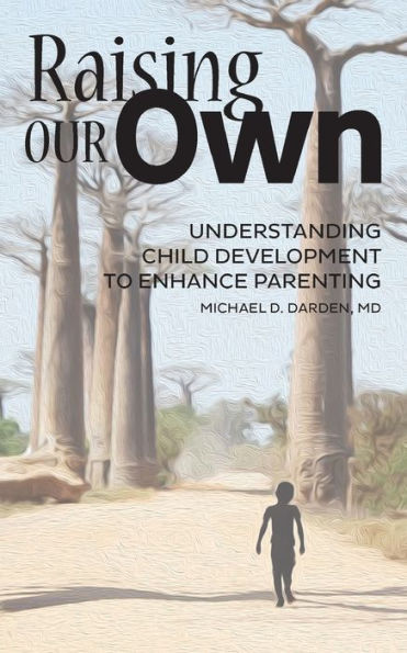 Raising Our Own: Understanding Child Development to Enhance Parenting