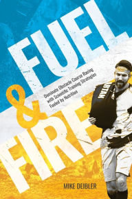 Title: Fuel and Fire: Dominate Obstacle Course Racing With Scientific Training Strategies Fueled By Nutrition, Author: Mike Deibler