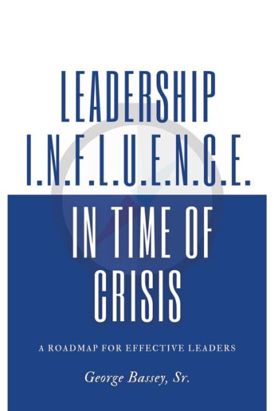 Leadership Influence in Time of Crisis: A Roadmap for Effective Leaders