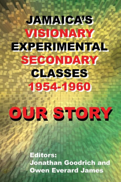 OUR STORY: Jamaica's Visionary Experimental Secondary Classes 1954 - 1960