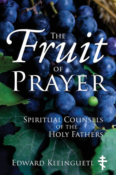 The Fruit of Prayer: Spiritual Counsels of the Holy Fathers