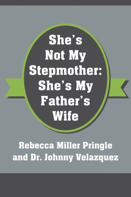 She's Not My Stepmother: She's My Father's Wife by Rebecca Miller ...