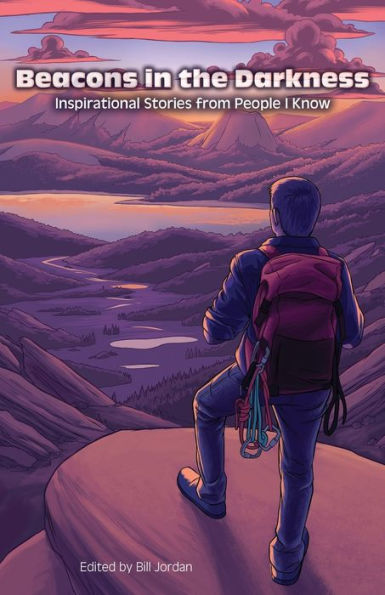 Beacons in the Darkness: Inspirational Stories from People I Know