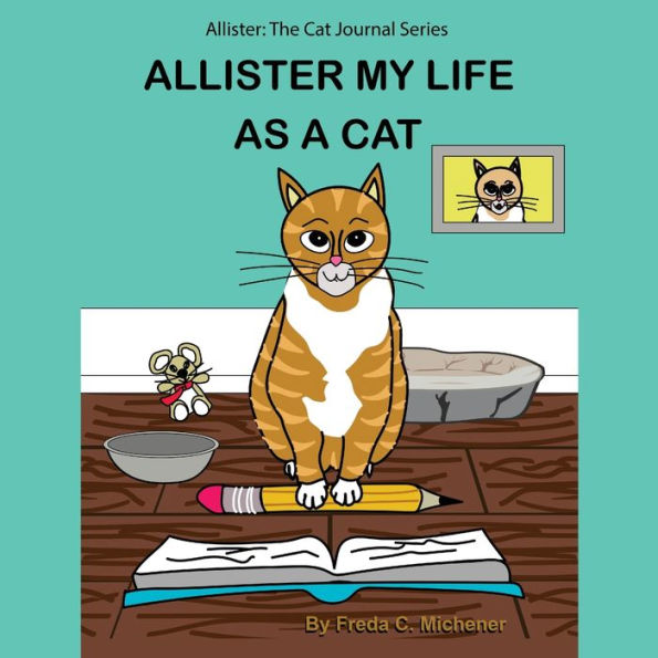Allister My Life as a Cat: Allister: The Cat Journal Series