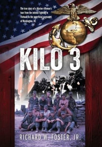 Kilo 3: The True Story of a Marine Rifleman's Tour from the Intense Fighting in Vietnam to the Superficial Pageantry of Washington, DC