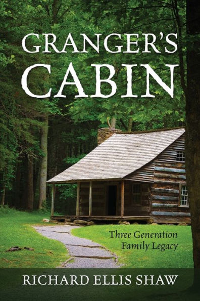 Granger's Cabin: Three Generation Family Legacy