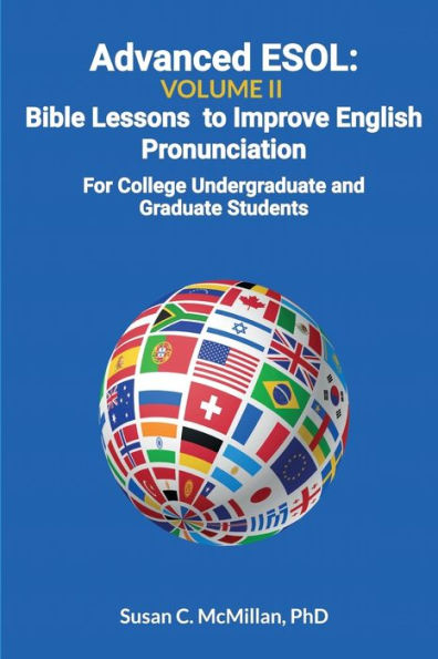 Advanced ESOL Volume 2: Bible Lessons to Improve English Pronunciation - For College Undergraduate and Graduate Students