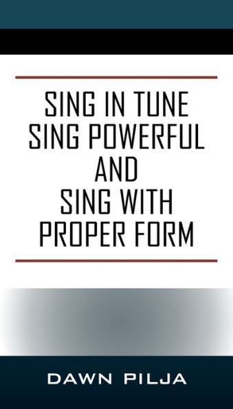 Sing in Tune Sing Powerful and Sing with Proper Form