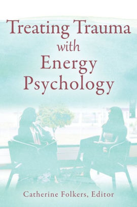 Treating Trauma with Energy Psychology