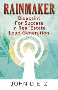 Title: Rainmaker: Blueprint For Success In Real Estate Lead Generation, Author: John Dietz
