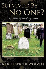 Title: Survived By No One? My Story of Finding Hers, Author: Karen Spicer-Wolven