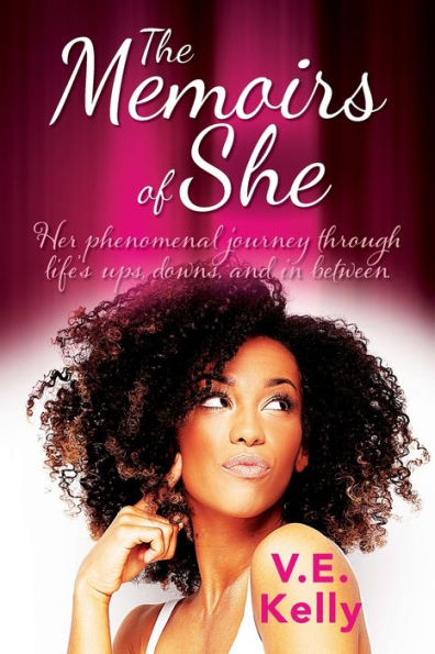 The Memoirs of She: Her phenomenal journey through life's ups, downs, and in between.