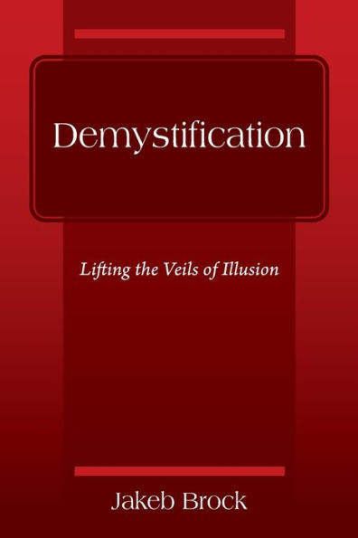 Demystification: Lifting the Veils of Illusion