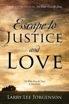 Escape to Justice and Love: Not Water Over the Dam, A Revisit