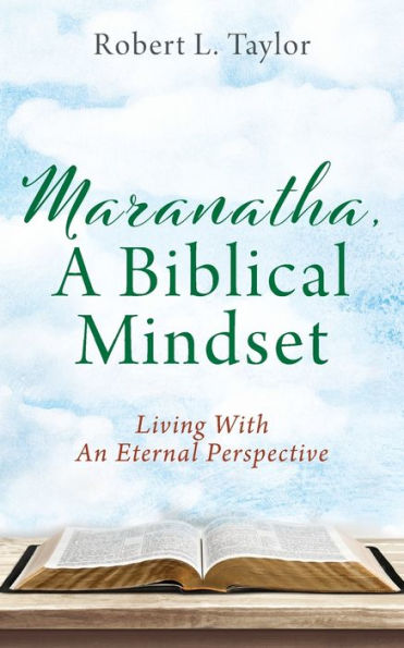 Maranatha, A Biblical Mindset: Living With An Eternal Perspective